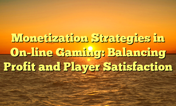 Monetization Strategies in On-line Gaming: Balancing Profit and Player Satisfaction