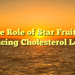 The Role of Star Fruit in Reducing Cholesterol Levels